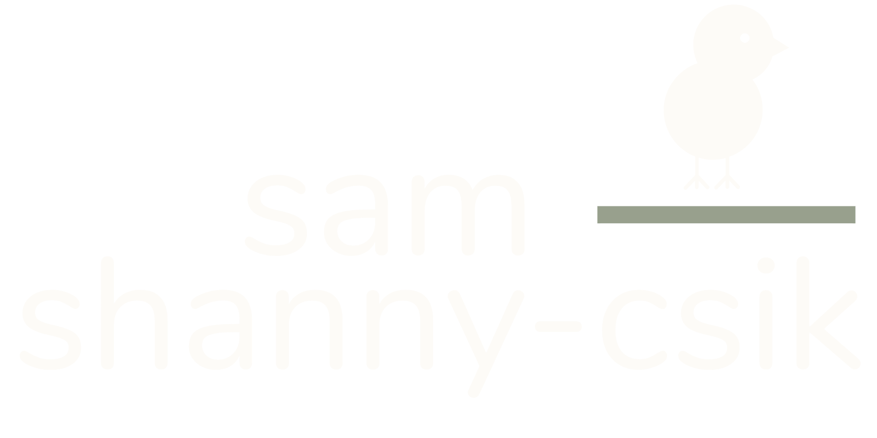 The name, 'sam shanny-csik' in white lettering. Above 'csik' sits a horizontal dark green bar. Above the green bar is a white chick.